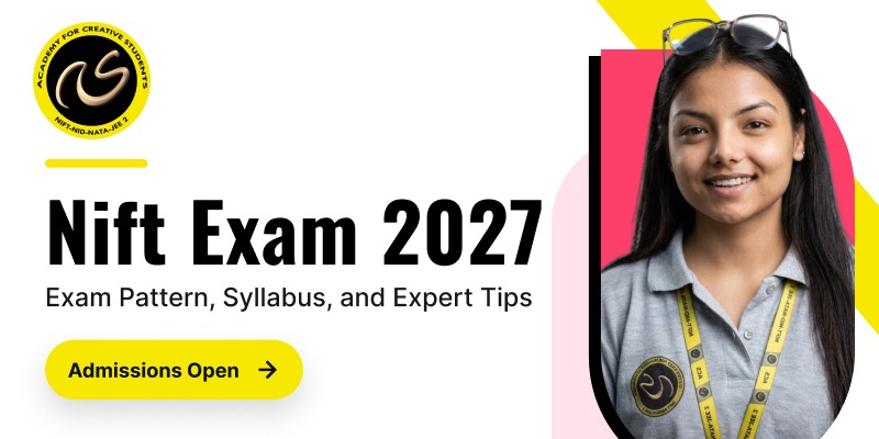 NIFT Exam 2027- Exam Pattern, Syllabus, and Expert Tips