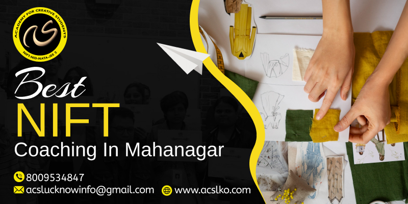 Best NIFT Coaching in Mahanagar | NIFT Coaching Classes in Mahanagar - ACS