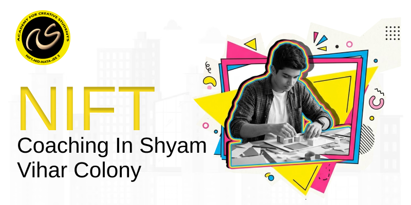 NIFT Coaching In Shyam Vihar Colony  | NIFT coaching classes in Shyam Vihar Colony - ACS